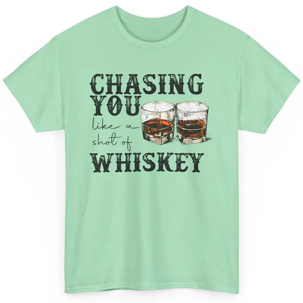 Chasing You Like Of Shot Whiskey Western Country Cowboy Gift Classic Unisex T-Shirt