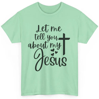 Christian Let Me Tell You About My Jesus Religious Jesus Classic Unisex T-Shirt