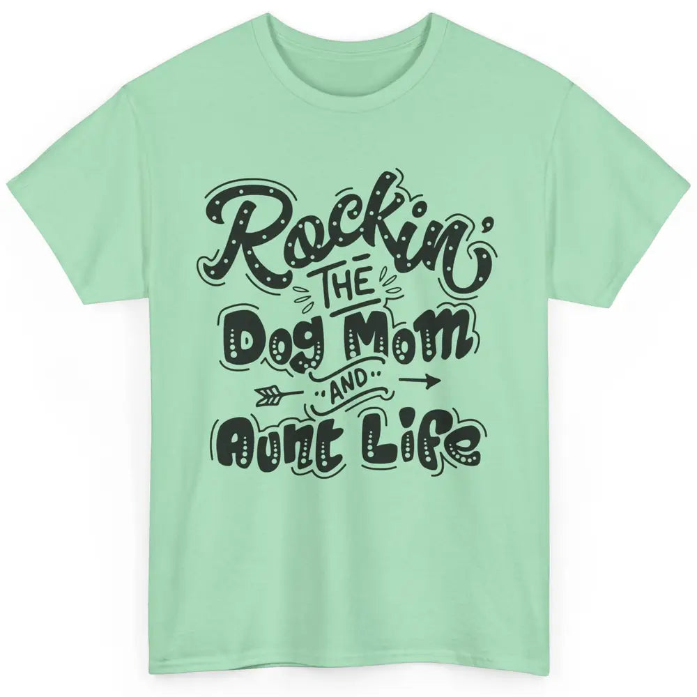 Rocking The Dog Mom And Aunt Life Dog Lovers Auntie Life Classic Unisex T-Shirt