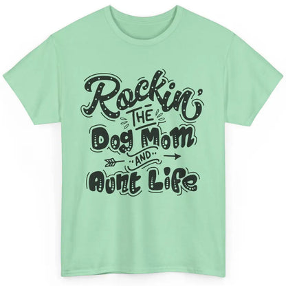 Rocking The Dog Mom And Aunt Life Dog Lovers Auntie Life Classic Unisex T-Shirt