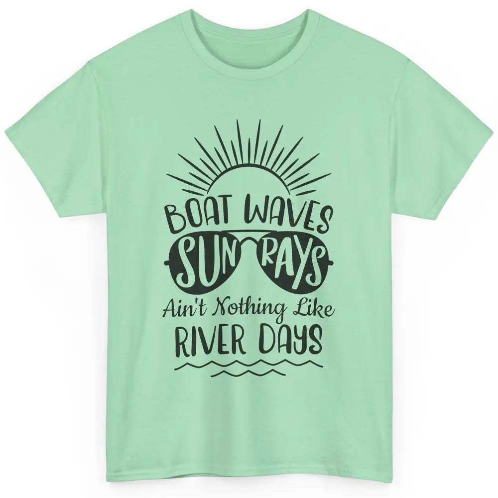 Boat Waves Sun Rays Ain't Nothing Like River Days Rive Life Classic Unisex T-Shirt