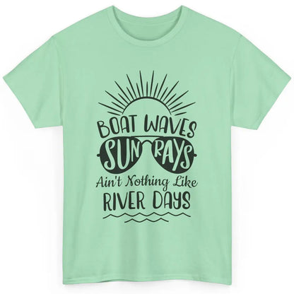 Boat Waves Sun Rays Ain't Nothing Like River Days Rive Life Classic Unisex T-Shirt