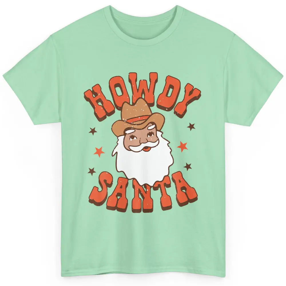 Howdy Santa Claus Western Cowboy Merry Christmas Retro Xmas Classic Unisex T-Shirt