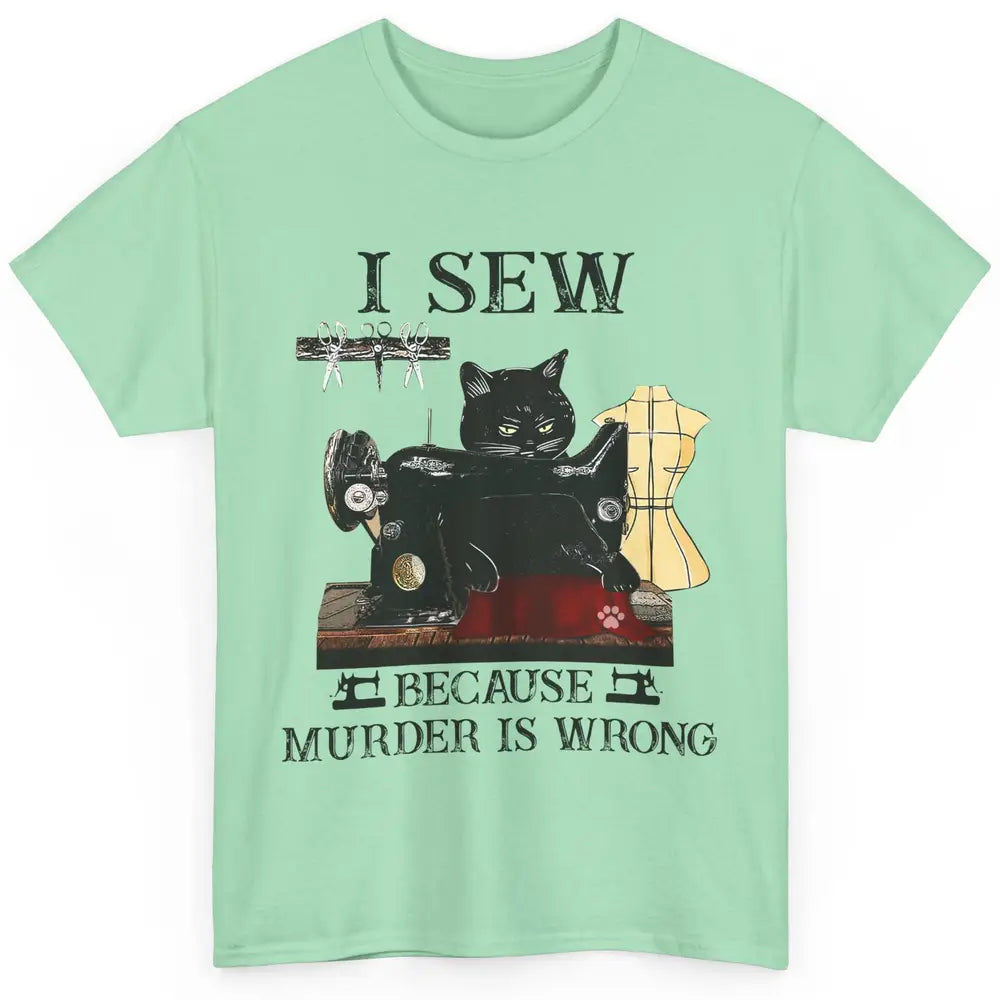 Funny Black Cat I Sew Because Murder Is Wrong Sewing Quilter Classic Unisex T-Shirt