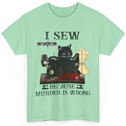 Funny Black Cat I Sew Because Murder Is Wrong Sewing Quilter Classic Unisex T-Shirt