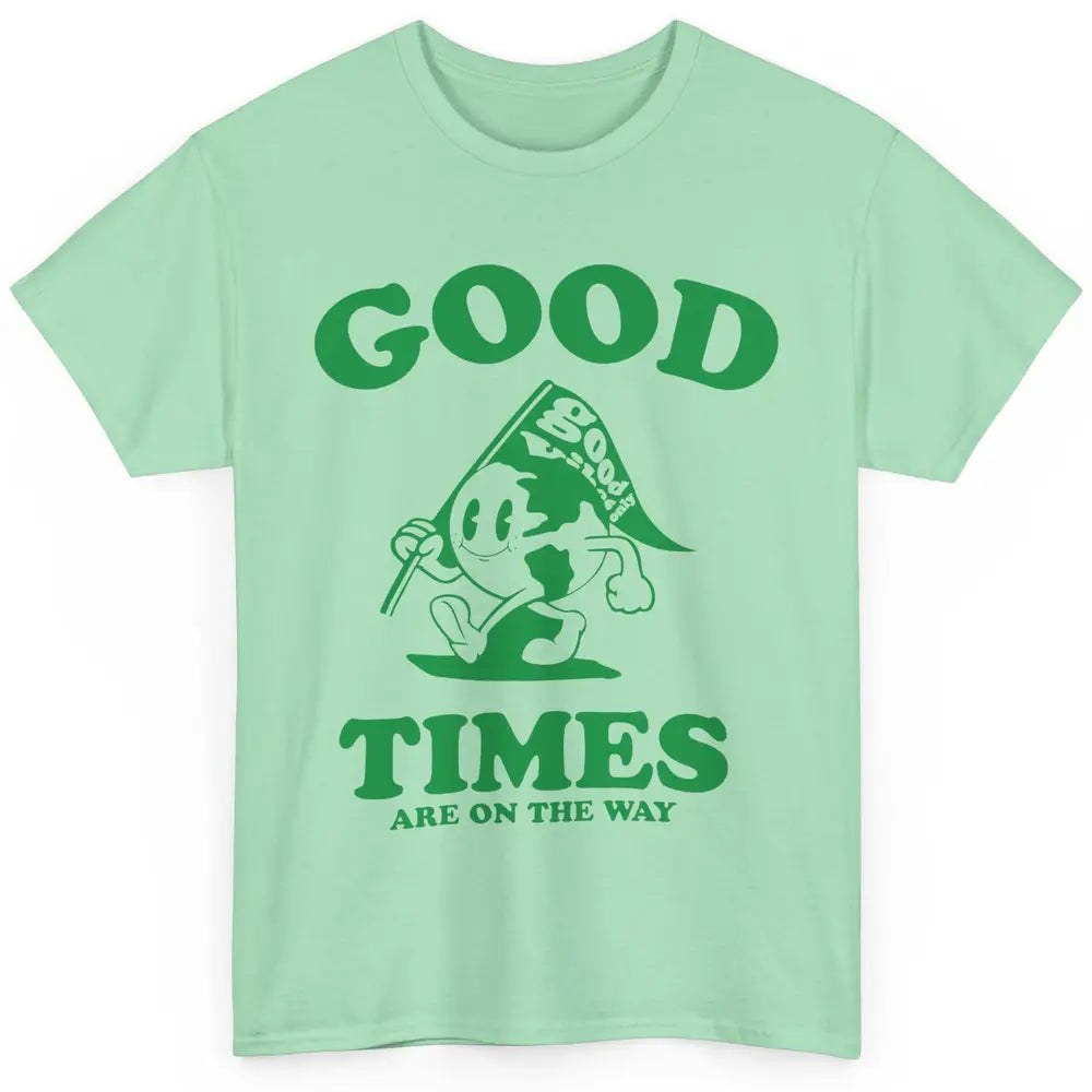 Earth Good Times On The Way Happy Life Inspirational Quotes Classic Unisex T-Shirt