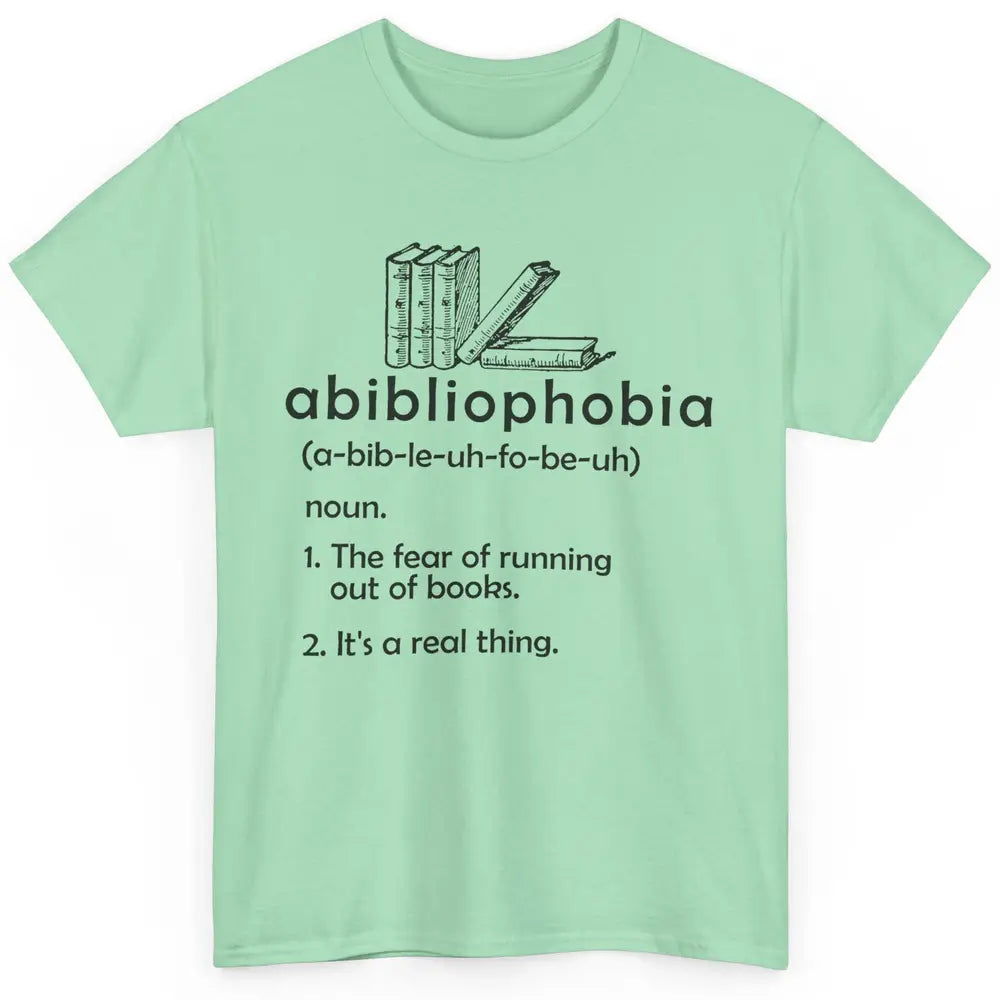 Abibliophobia Fear Of Running Out Of Books Reading Lovers Classic Unisex T-Shirt