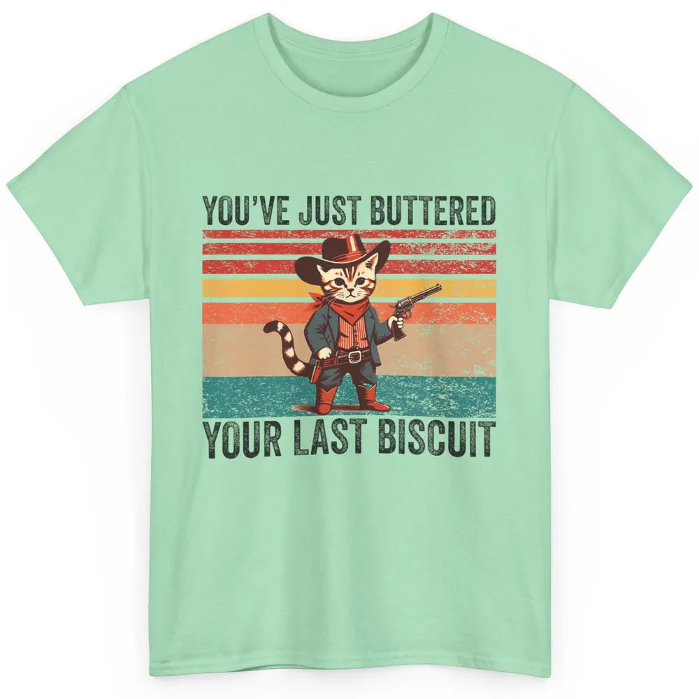 You've Just Buttered Your Last Biscuit Western Country Cat Cowboy Vintage Rodeo Kitten Sarcastic Classic Unisex T-Shirt