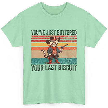 You've Just Buttered Your Last Biscuit Western Country Cat Cowboy Vintage Rodeo Kitten Sarcastic Classic Unisex T-Shirt