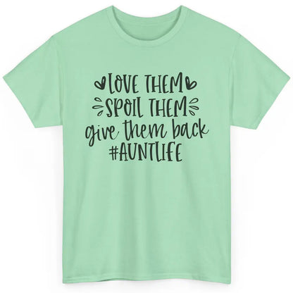 Funny Aunt Life Love Them Spoil Them Give Them Back Auntie Classic Unisex T-Shirt