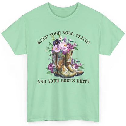 Cowgirl Boots Keep Your Soul Clean Your Boots Dirty Western Classic Unisex T-Shirt