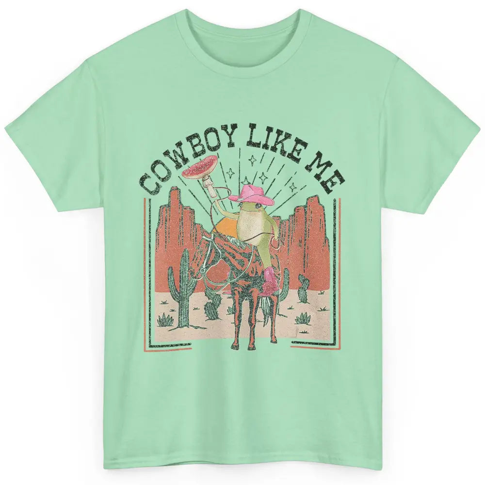 You Cowboy Like Me Funny Cowboy Frog Western Country Cactus Classic Unisex T-Shirt