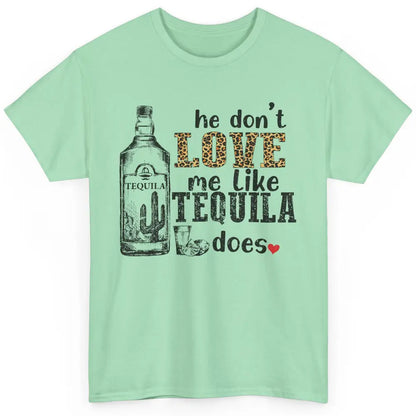 Cowboy He Don't Love Me Like Tequila Does Western Country Classic Unisex T-Shirt