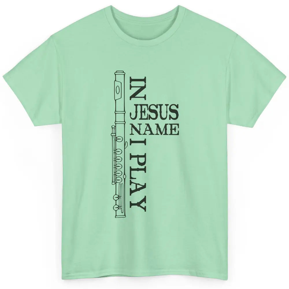 Flute In Jesus Name I Play Christian Musician Flute Players Classic Unisex T-Shirt