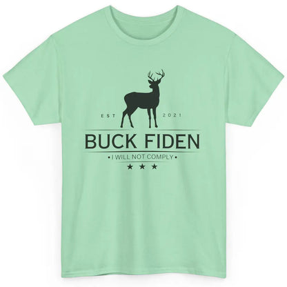 Funny Buck Fiden I Will Not Comply Anti Biden Liberals Classic Unisex T-Shirt