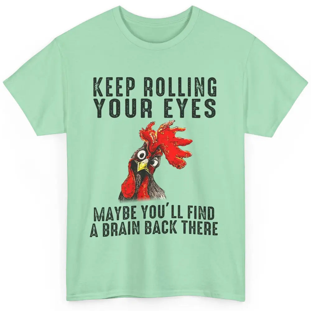 Funny Chicken Keep Rolling Your Eyes Find A Brain Farmer Classic Unisex T-Shirt