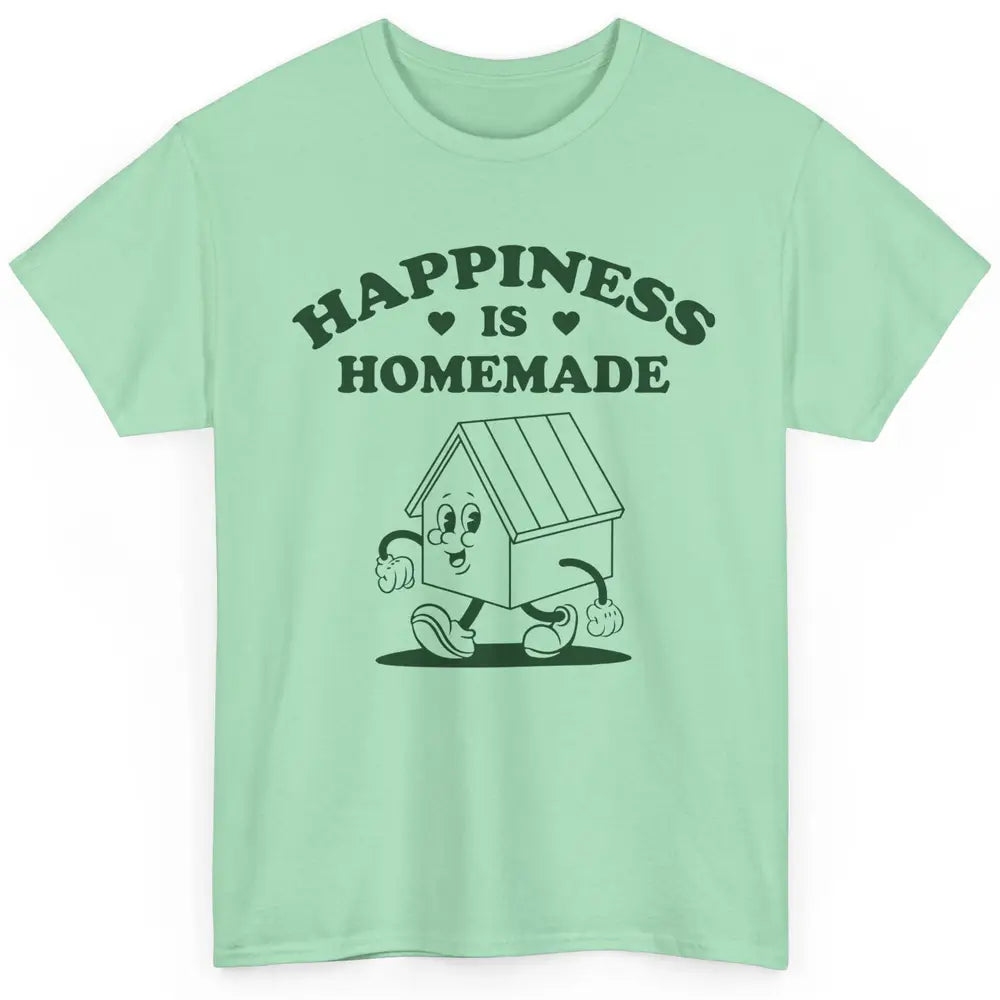 Cute Home Happiness Is Homemade Positive Mind Happy Life Classic Unisex T-Shirt