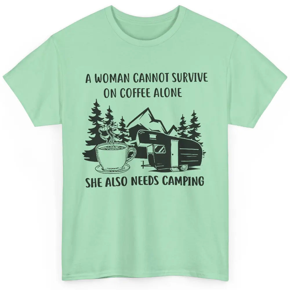 A Woman Cannot Survive On Coffee Alone She Also Need Camping Classic Unisex T-Shirt