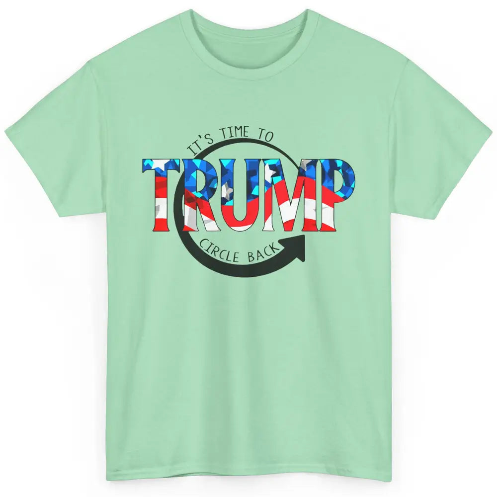 Trump 2024 It's Time To Circle Back US Flag Republican Gift Classic Unisex T-Shirt