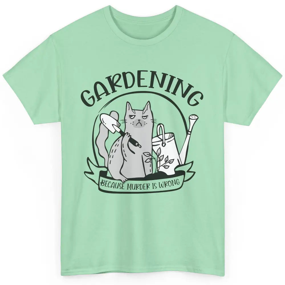 Funny Cat Gardening Because Murder Is Wrong Plant Lady Gift Classic Unisex T-Shirt