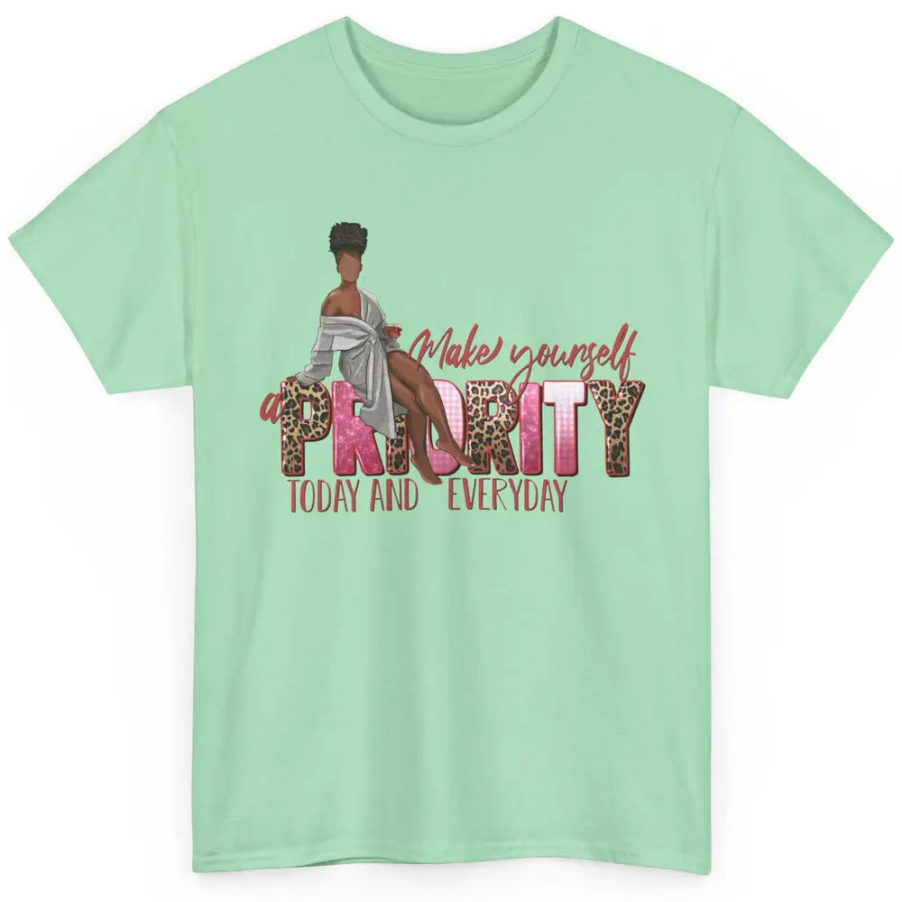 Afro Woman Make Yourself Priority Everyday Black Woman Pride Classic Unisex T-Shirt