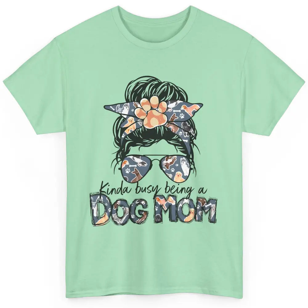 Busy Being A Dog Mom Life Paw Messy Hair Bun Mama Fur Pet Classic Unisex T-Shirt