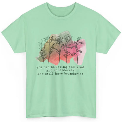 Wildflowers Boundaries Self Love Mental Health Therapist Classic Unisex T-Shirt