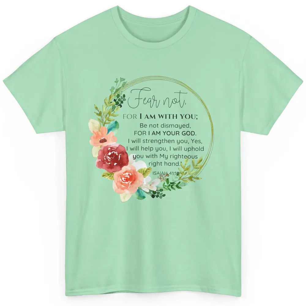 Floral Christian Fear Not For I Am With You Bible Verse Classic Unisex T-Shirt