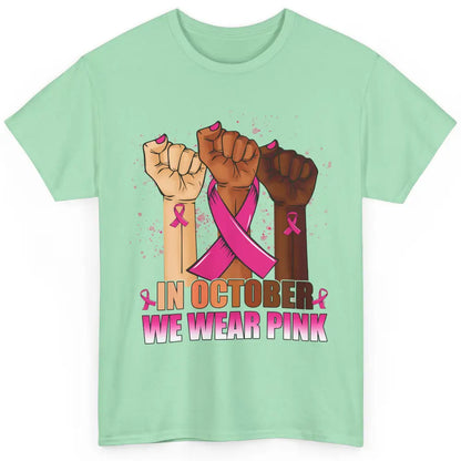 Fight Breast Cancer In October We Wear Pink Ribbon Warrior Classic Unisex T-Shirt