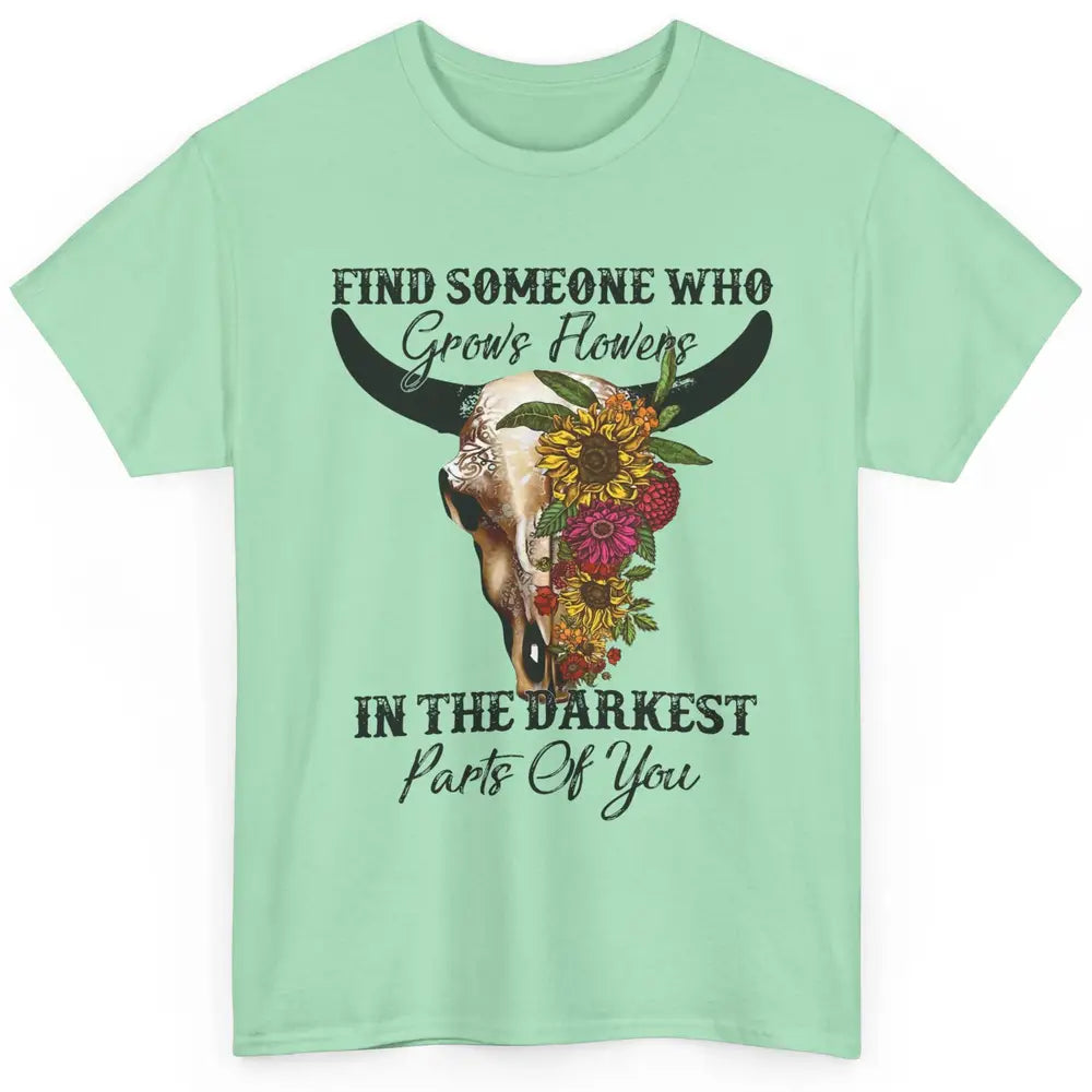 Floral Bull Skull Find Someone Who Grow Flowers Western Girl Classic Unisex T-Shirt