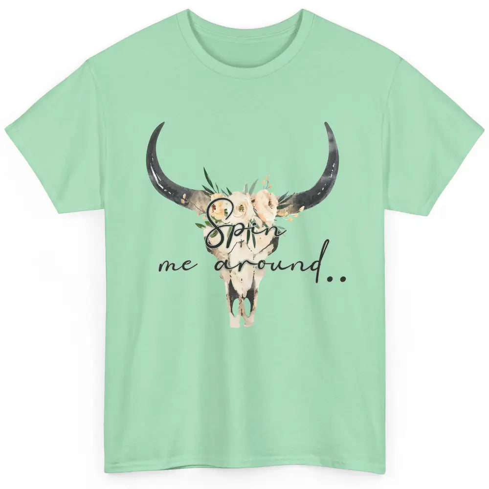 Floral Bull Skull Spin Me Around Hippie Cowgirl Western Classic Unisex T-Shirt