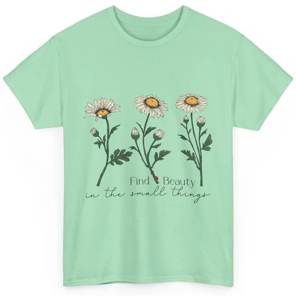 Find Beauty In Small Things Floral Minimalist Mental Health Classic Unisex T-Shirt