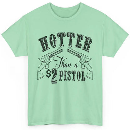 Cowboy Hotter Than A 2 Dollar Pistol Western Country Cowgirl Classic Unisex T-Shirt