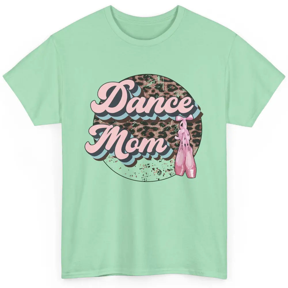 Dance Mom Leopard Ballet Shoes Ballet Dancing Mom Dance Mama Classic Unisex T-Shirt