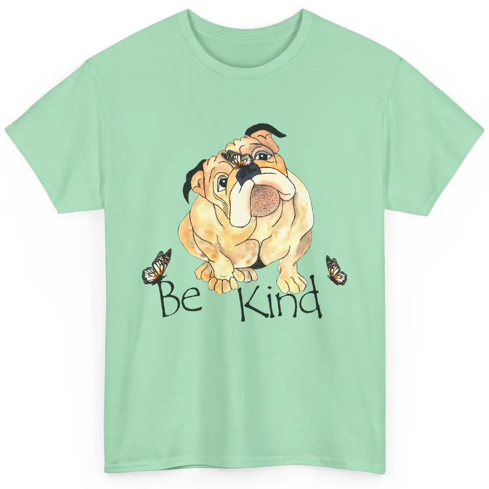 Be Kind English Bulldog With Butterfly Bulldog Lovers Gift Classic Unisex T-Shirt