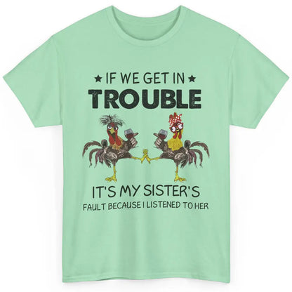 Funny Chicken Wine If We Get In Trouble It's My Sister Fault Classic Unisex T-Shirt