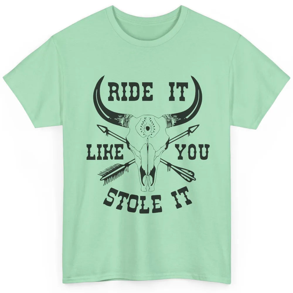 Boho Bull Skull Riding Horse Ride It Like You Stole Western Classic Unisex T-Shirt