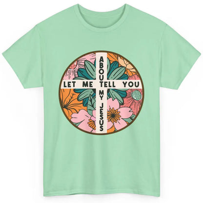 Christian Floral Let Me Tell You About My Jesus Religious Classic Unisex T-Shirt