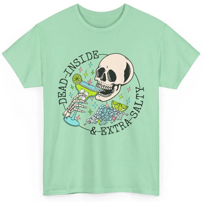 Dead Inside & Extra Salty Skull Drinking Margarita Tequila Classic Unisex T-Shirt