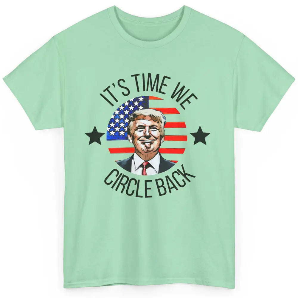 US Flag Trump Return 2024 Time To Circle Back Republican Classic Unisex T-Shirt