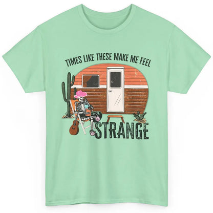 Times Like These Make Me Feel Strange Retro Country Camping Classic Unisex T-Shirt