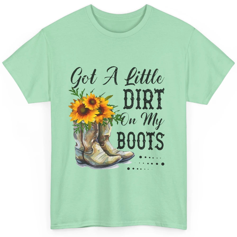 Cowgirl Got A Little Dirt On My Boots Western Country Girl Classic Unisex T-Shirt