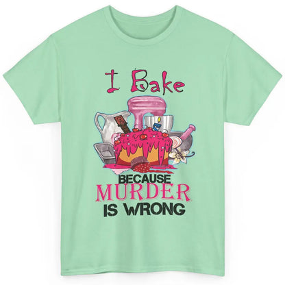 Baking Machine I Bake Because Murder Is Wrong Bakers Life Classic Unisex T-Shirt