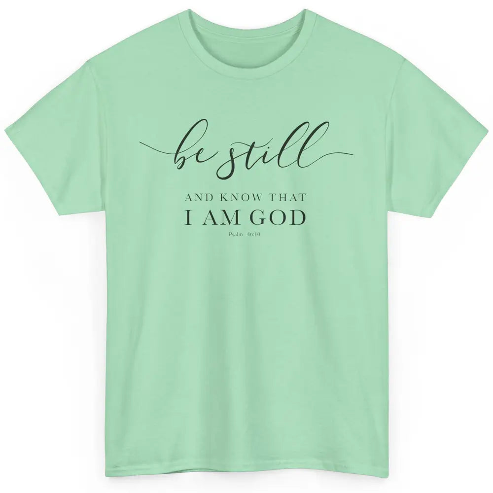 Be Still And Know That I'm God Bible Christian Inspirational Classic Unisex T-Shirt