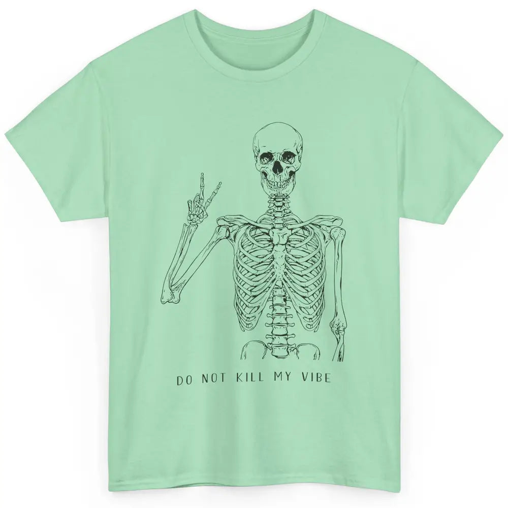 Do Not Kill My Vibe Skeleton Peace Inspiration Skull Hippie Classic Unisex T-Shirt