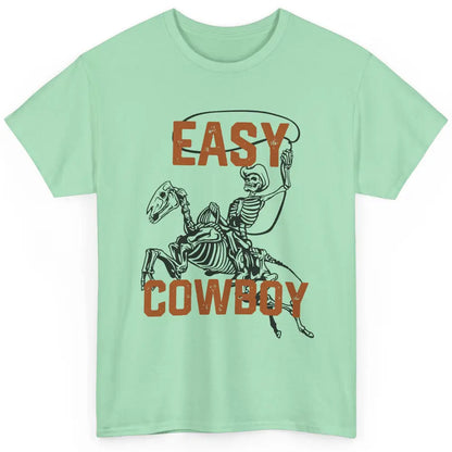 Easy Cowboy Skeleton Retro Boho Western Country Cowgirl Gift Classic Unisex T-Shirt