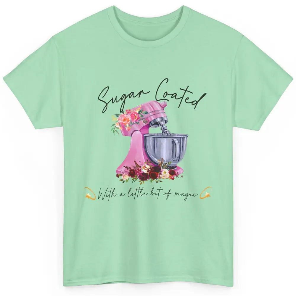 Floral Baking Machine Sugar Coated With Little Bit Of Magic Classic Unisex T-Shirt