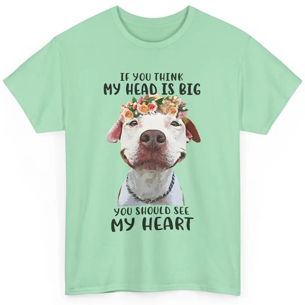 Floral Pitbull Mom If You Think My Head Is Big See My Heart Classic Unisex T-Shirt