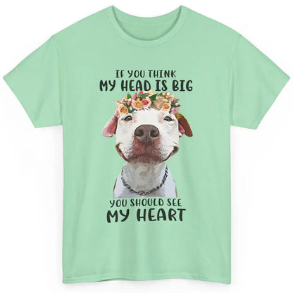 Floral Pitbull Mom If You Think My Head Is Big See My Heart Classic Unisex T-Shirt