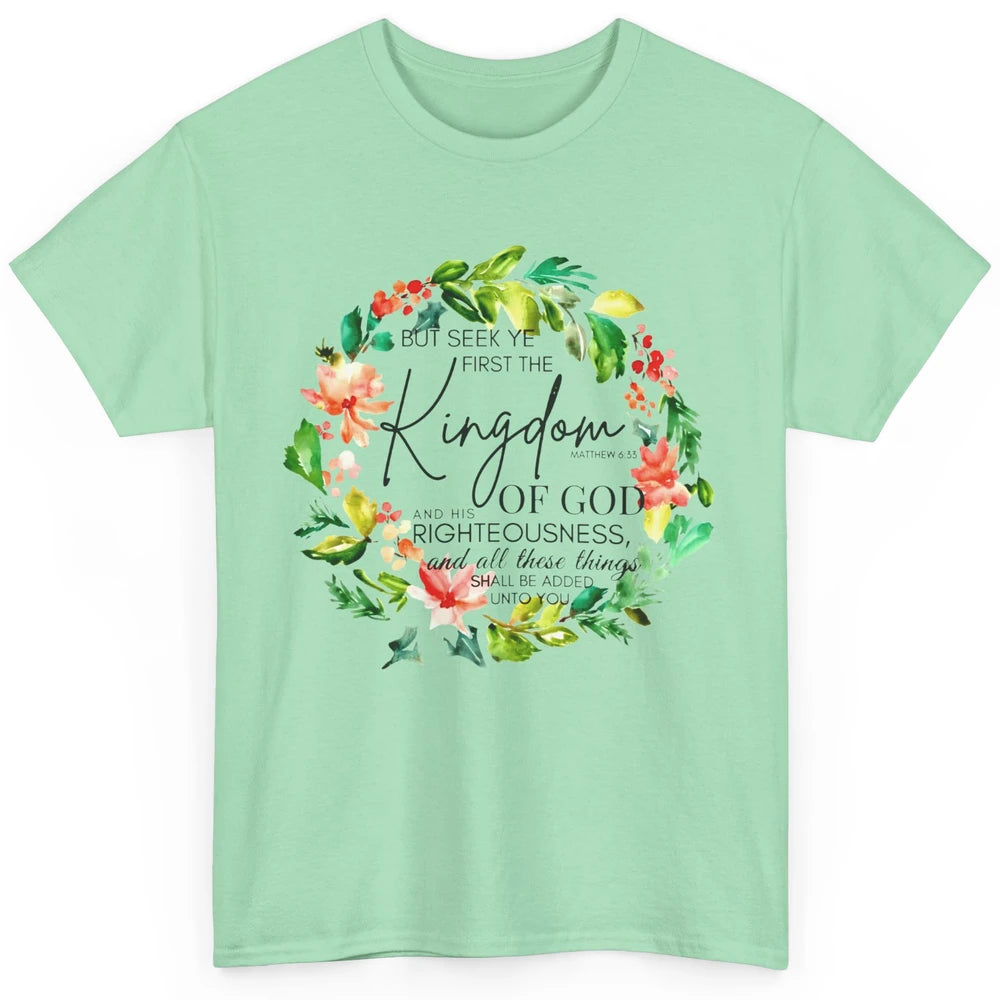 Floral Christian Seek Ye First Kingdom Of God Bible Verse Classic Unisex T-Shirt